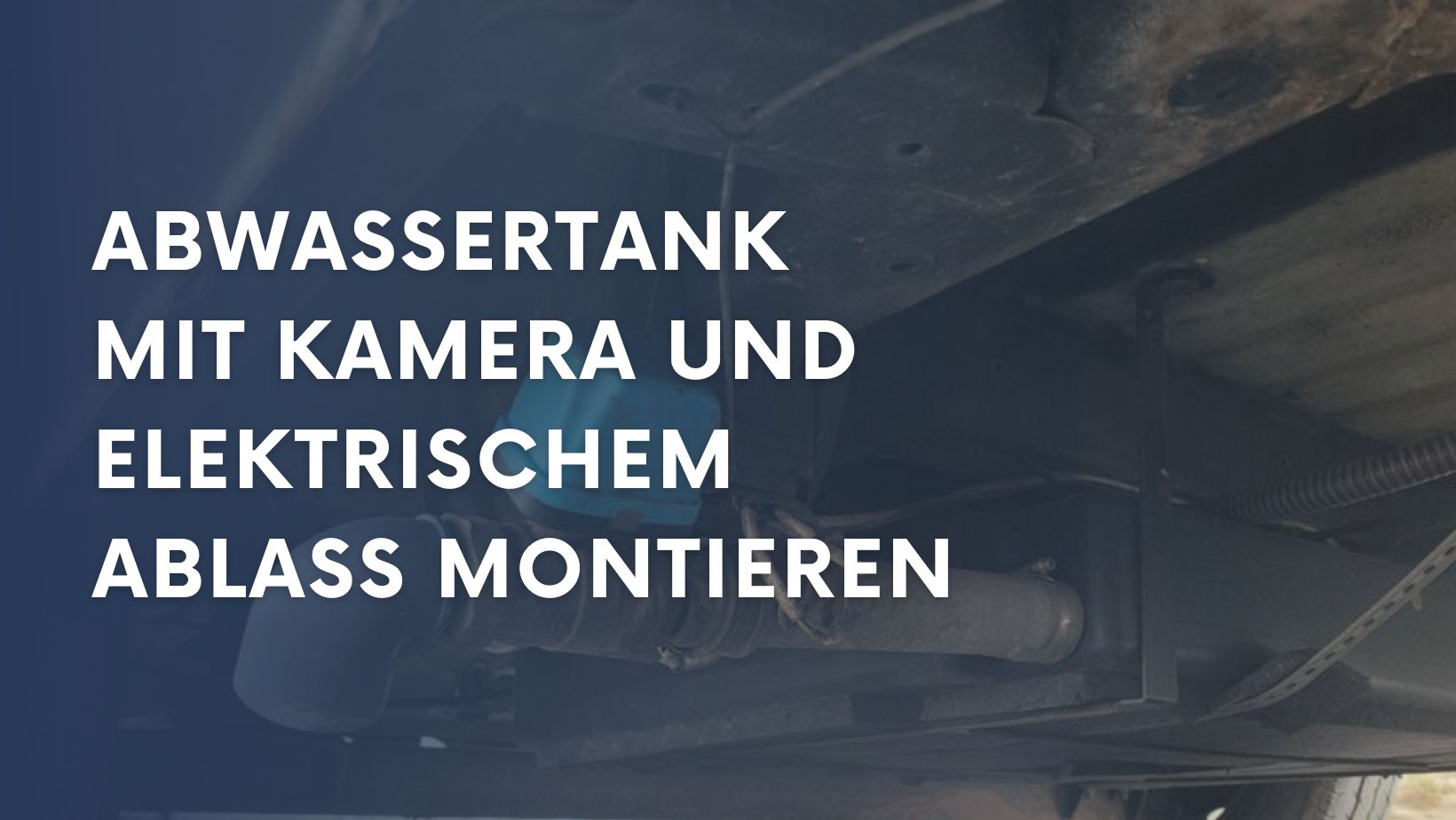Unterflur Abwassertank montieren + Kamera & Ventil - How to Van!