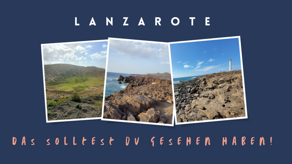 Lanzarote - Das solltest du gesehen haben